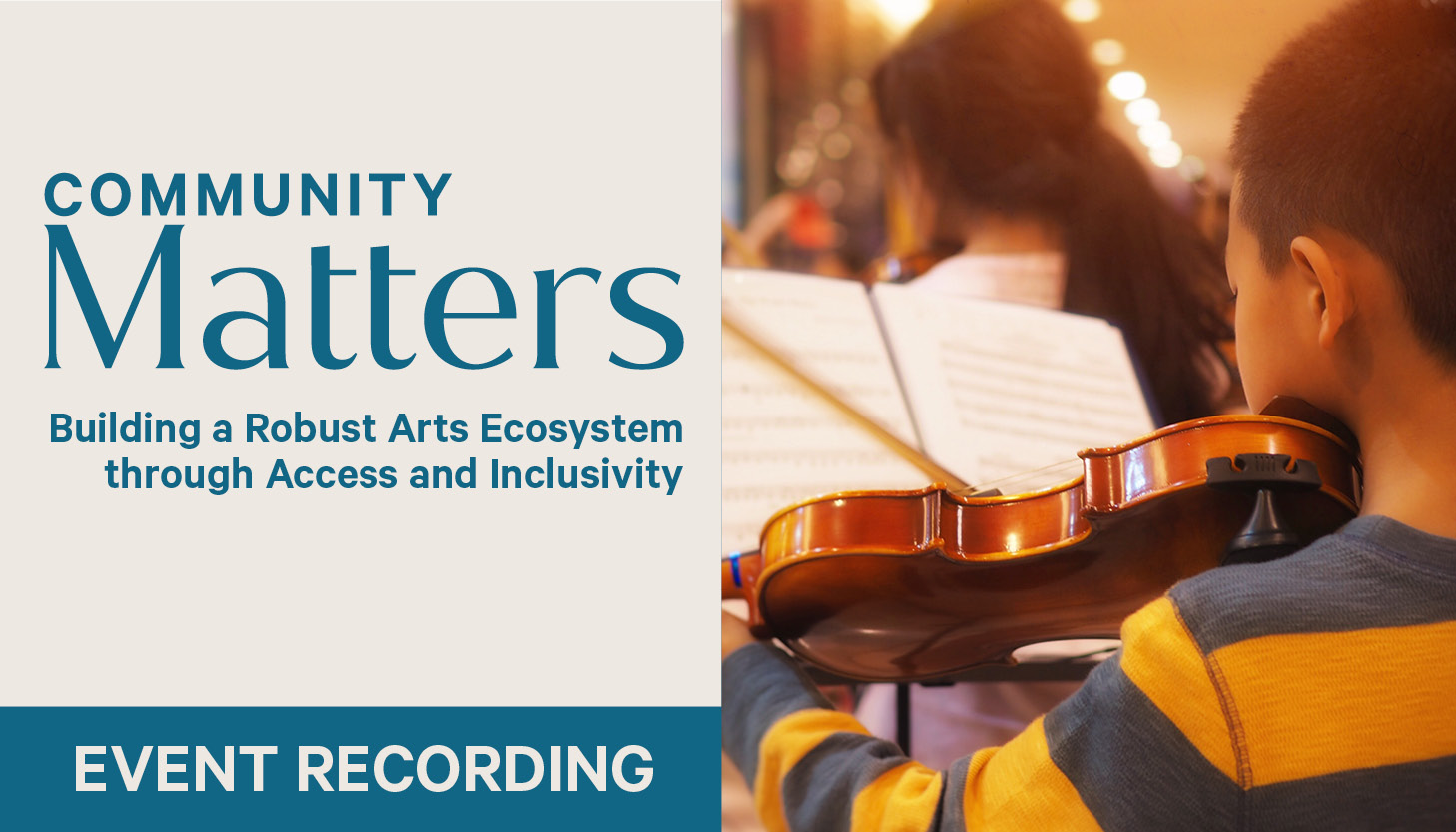 Graphic that reads Community Matters: Building a Robust Arts Ecosystem through Access and Inclusivity